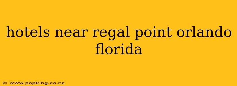 hotels near regal point orlando florida