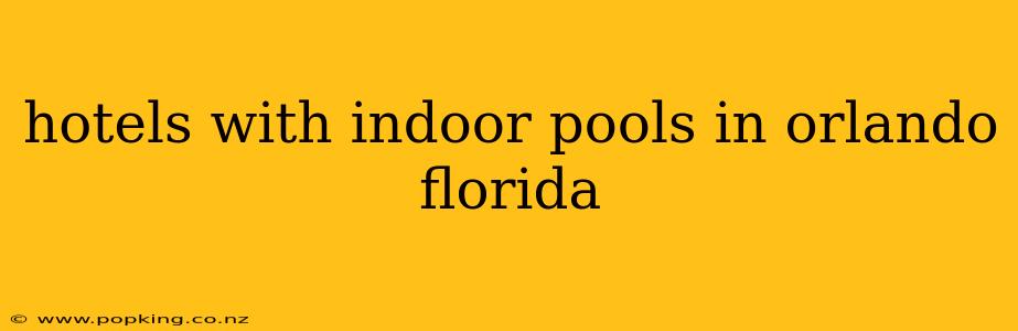hotels with indoor pools in orlando florida