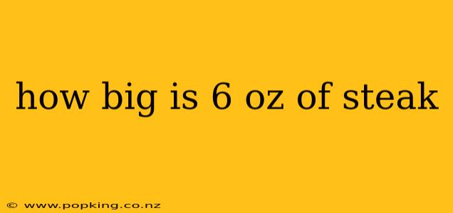 how big is 6 oz of steak