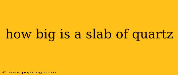 how big is a slab of quartz