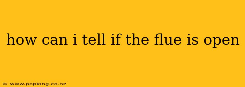 how can i tell if the flue is open