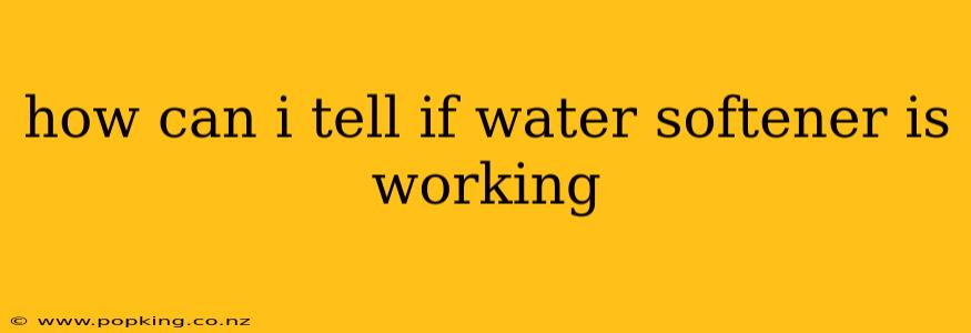 how can i tell if water softener is working