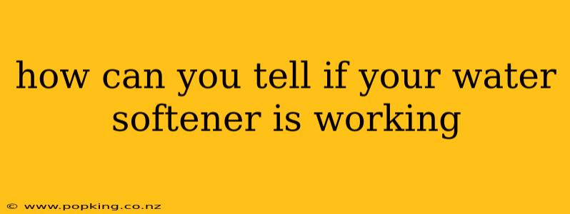 how can you tell if your water softener is working