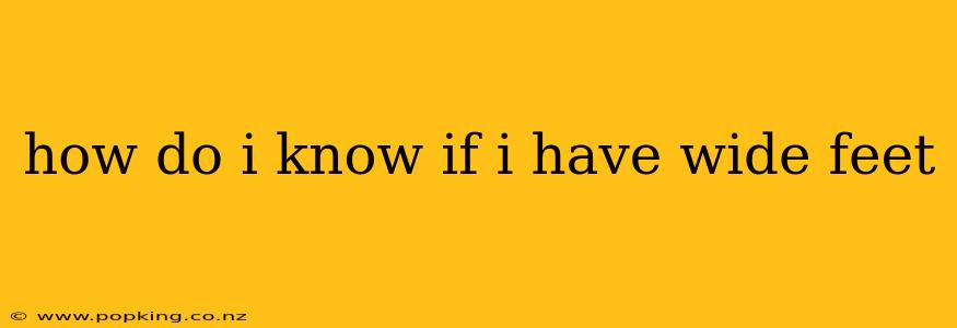how do i know if i have wide feet