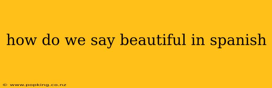 how do we say beautiful in spanish