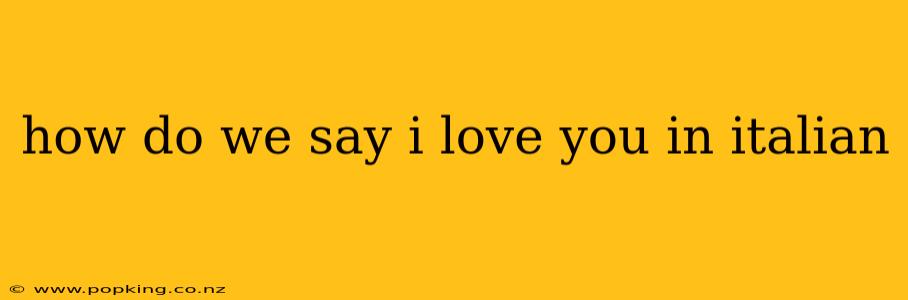 how do we say i love you in italian