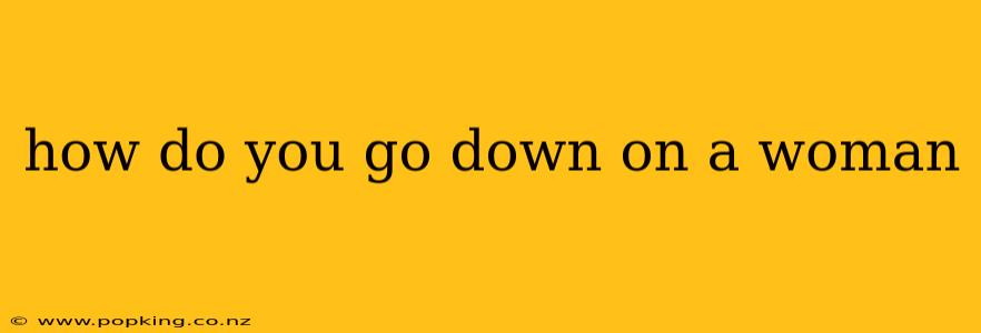 how do you go down on a woman