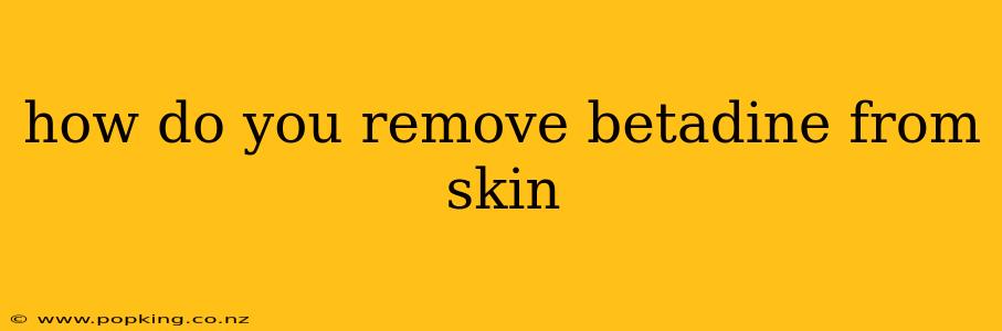 how do you remove betadine from skin