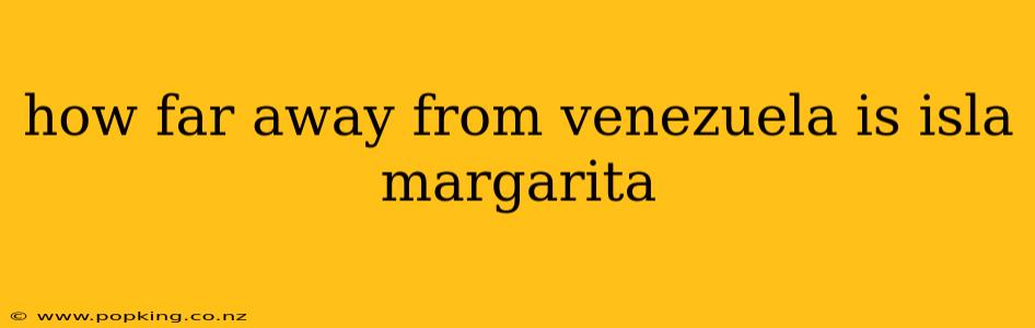 how far away from venezuela is isla margarita