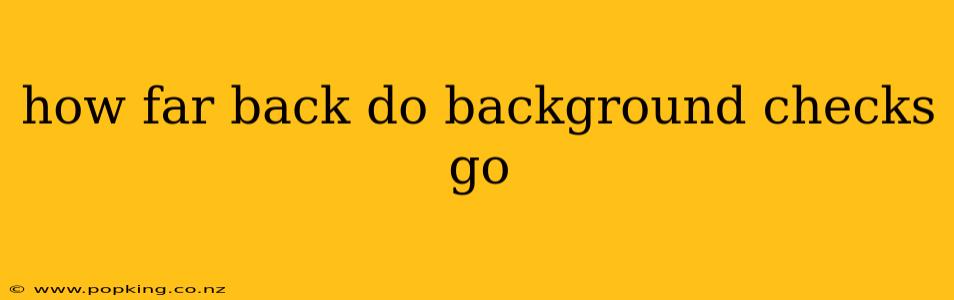 how far back do background checks go