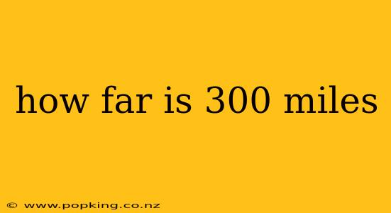 how far is 300 miles