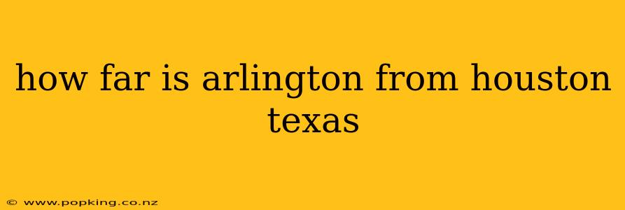 how far is arlington from houston texas