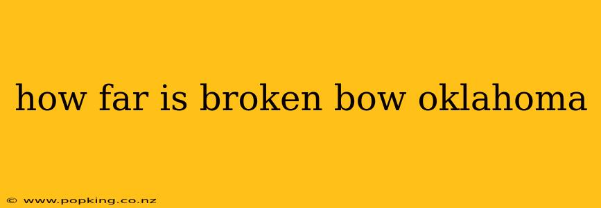 how far is broken bow oklahoma