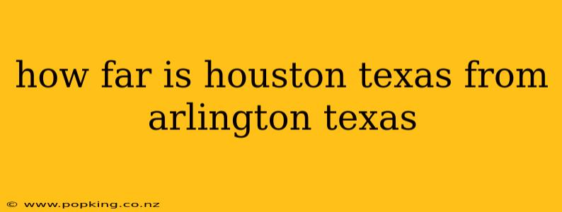 how far is houston texas from arlington texas