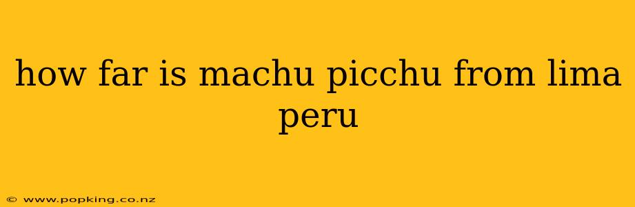 how far is machu picchu from lima peru