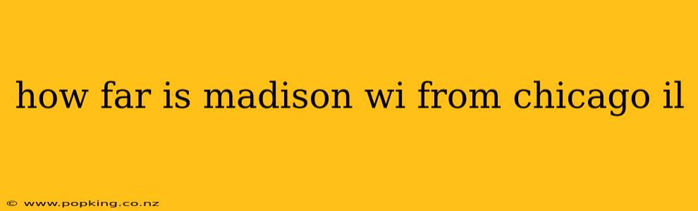 how far is madison wi from chicago il