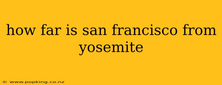 how far is san francisco from yosemite