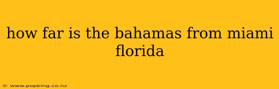 how far is the bahamas from miami florida