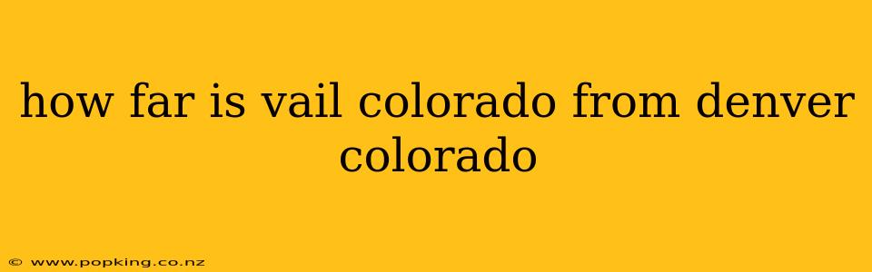 how far is vail colorado from denver colorado