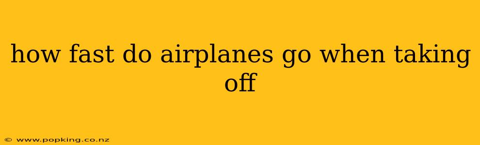 how fast do airplanes go when taking off