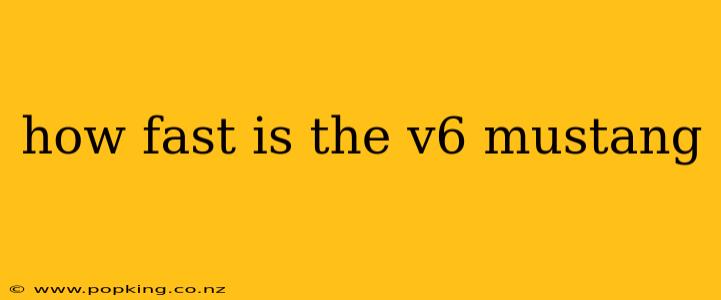 how fast is the v6 mustang
