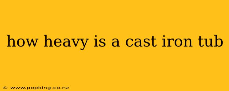 how heavy is a cast iron tub