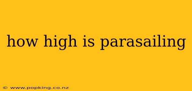 how high is parasailing