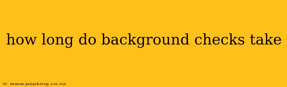 how long do background checks take