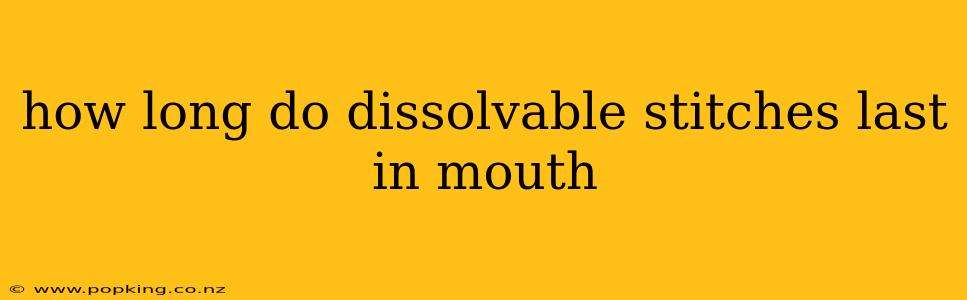 how long do dissolvable stitches last in mouth