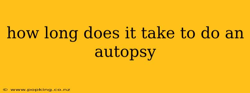 how long does it take to do an autopsy