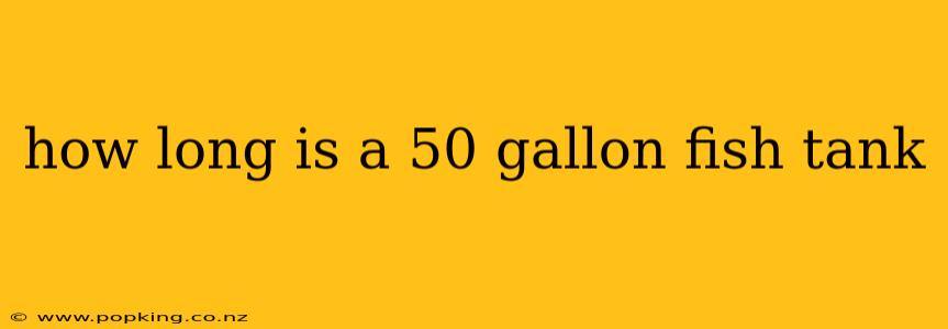 how long is a 50 gallon fish tank