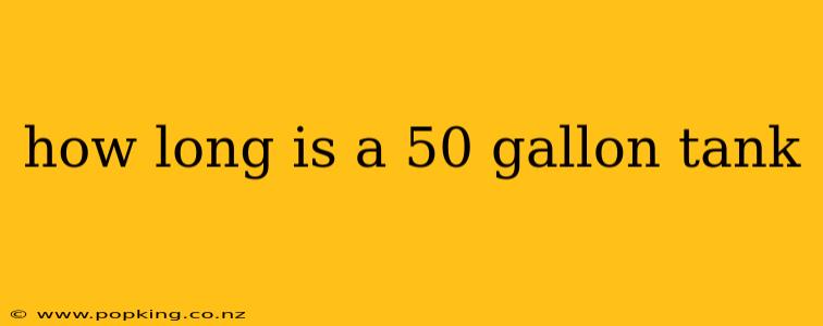 how long is a 50 gallon tank