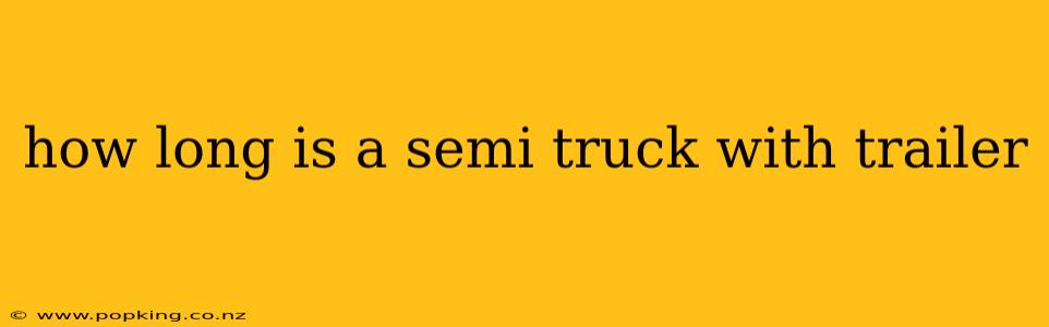 how long is a semi truck with trailer