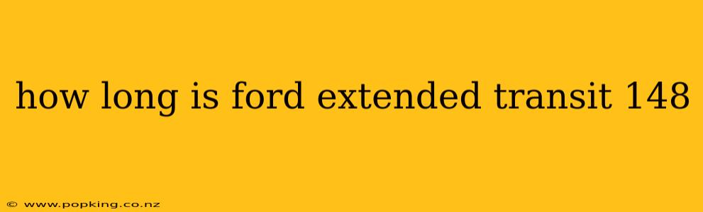 how long is ford extended transit 148