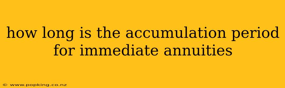 how long is the accumulation period for immediate annuities
