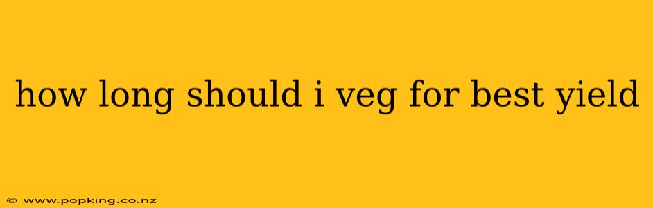 how long should i veg for best yield