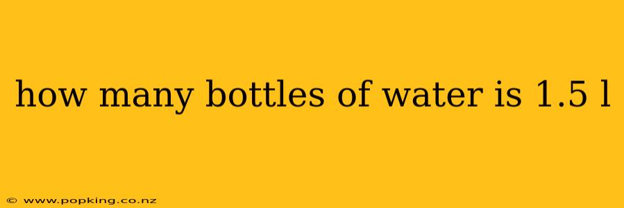 how many bottles of water is 1.5 l