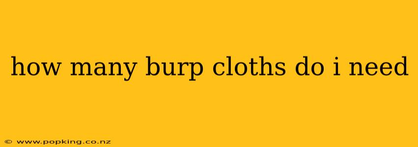 how many burp cloths do i need