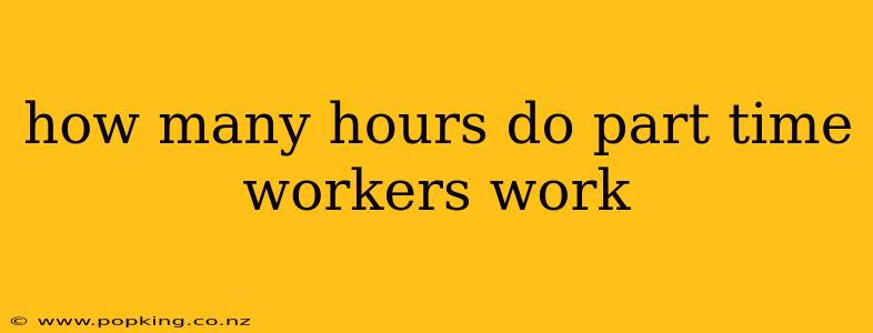 how many hours do part time workers work