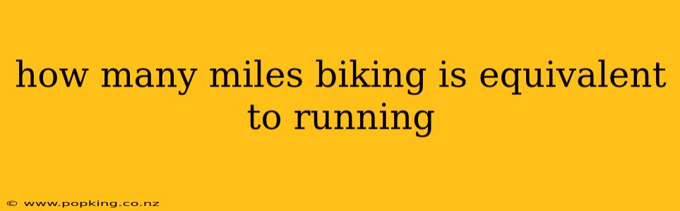 how many miles biking is equivalent to running