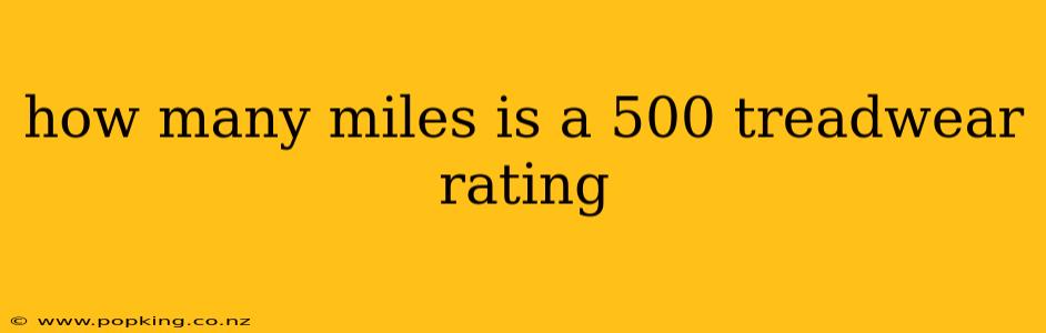 how many miles is a 500 treadwear rating