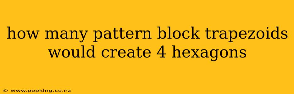 how many pattern block trapezoids would create 4 hexagons