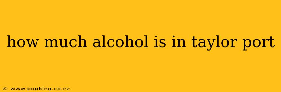 how much alcohol is in taylor port