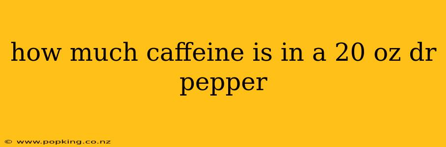 how much caffeine is in a 20 oz dr pepper