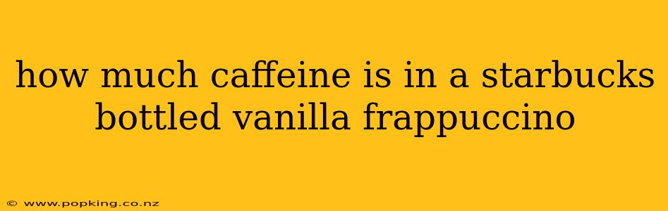 how much caffeine is in a starbucks bottled vanilla frappuccino