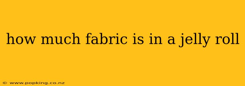 how much fabric is in a jelly roll