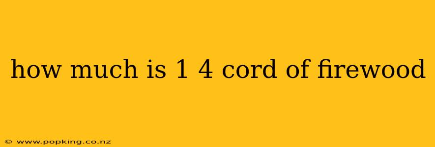 how much is 1 4 cord of firewood