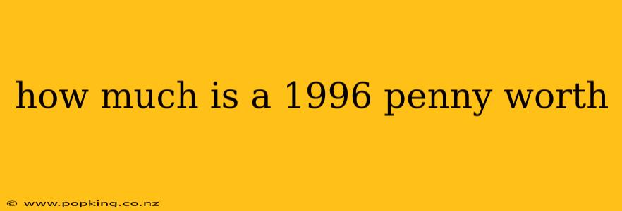 how much is a 1996 penny worth
