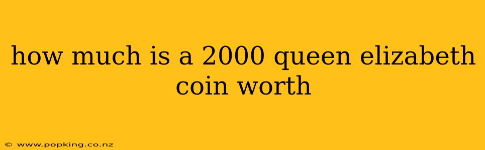 how much is a 2000 queen elizabeth coin worth