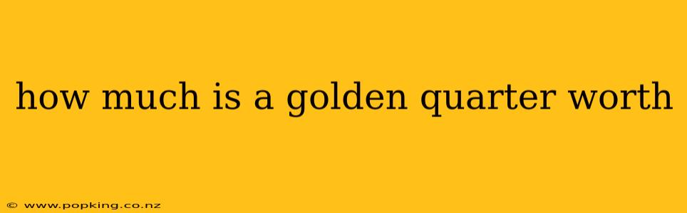 how much is a golden quarter worth